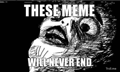 these-meme-will-never-end.jpg (39.79 KiB) Viewed 3629 times nu må det snart stoppe….